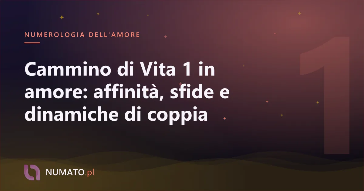 Cammino di Vita 1 in amore: affinità, sfide e dinamiche di coppia