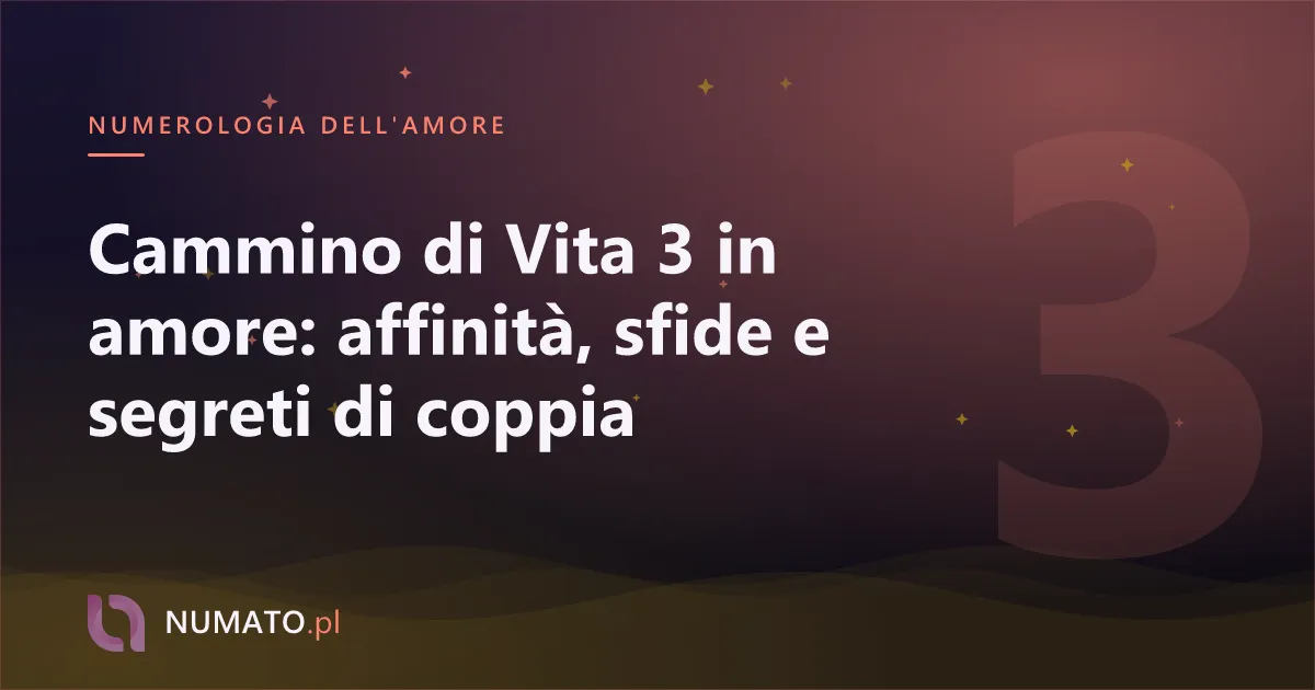 Cammino di Vita 3 in amore: affinità, sfide e segreti di coppia