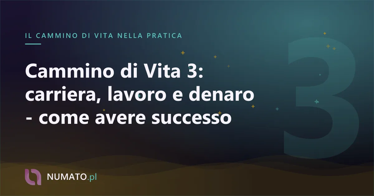 Cammino di Vita 3: carriera, lavoro e denaro - come avere successo