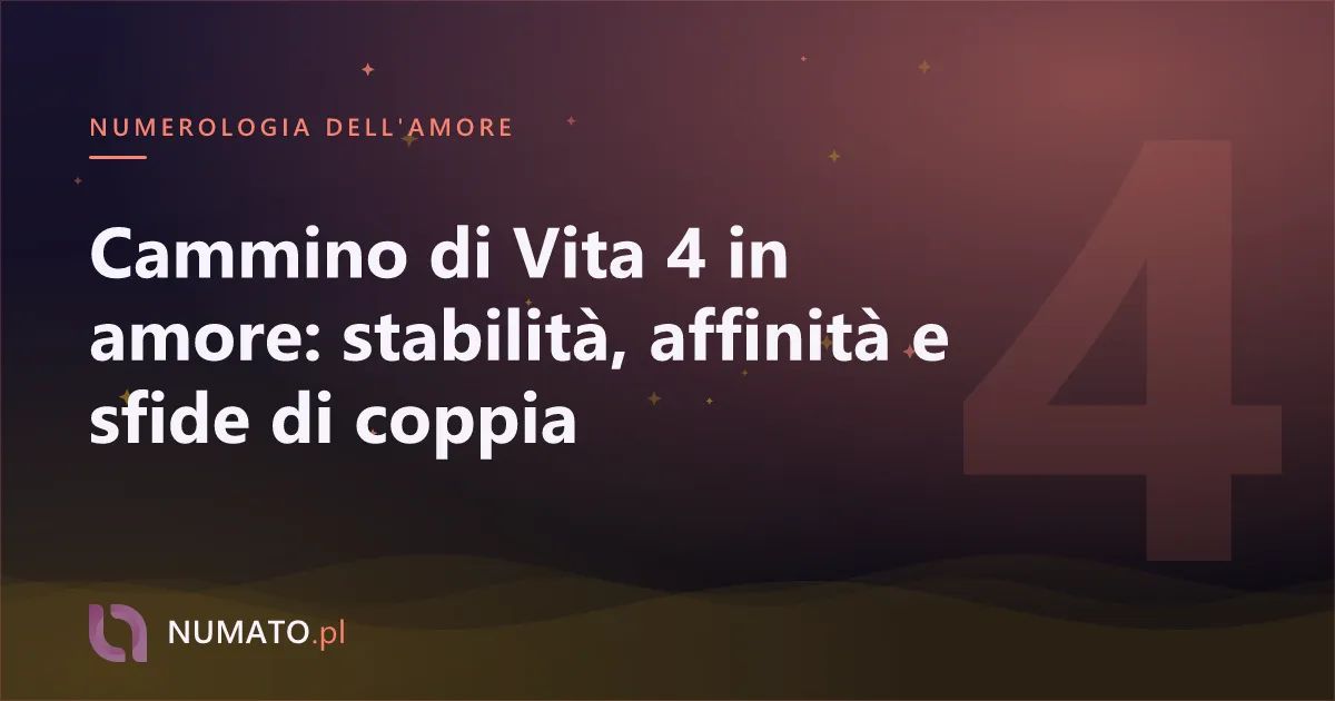 Cammino di Vita 4 in amore: stabilità, affinità e sfide di coppia