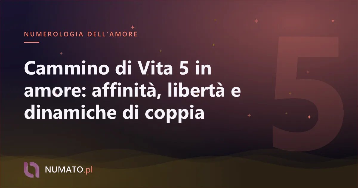 Cammino di Vita 5 in amore: affinità, libertà e dinamiche di coppia