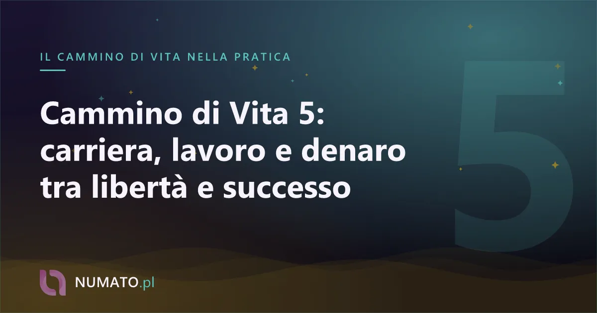 Cammino di Vita 5: carriera, lavoro e denaro tra libertà e successo