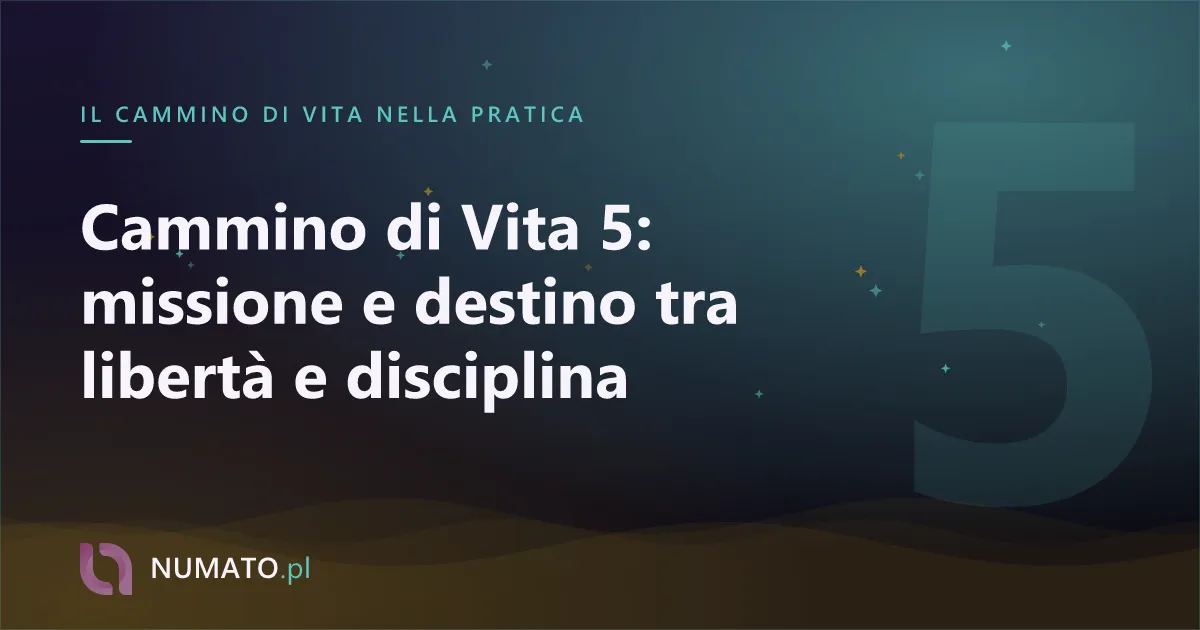 Cammino di Vita 5: missione e destino tra libertà e disciplina