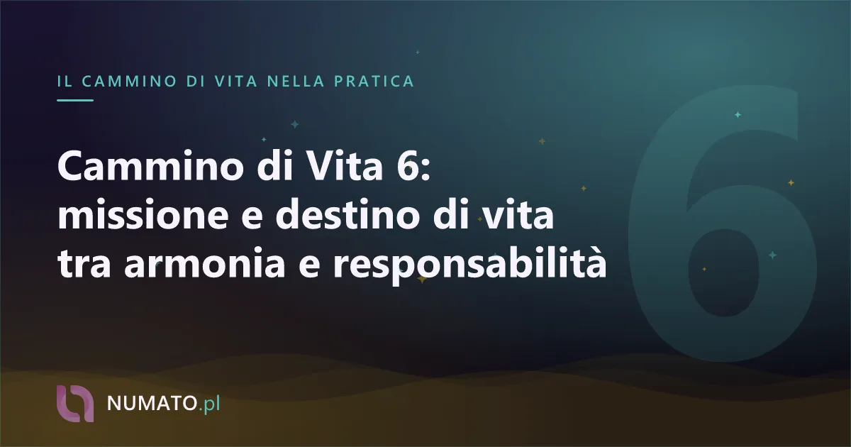 Cammino di Vita 6: missione e destino di vita tra armonia e responsabilità