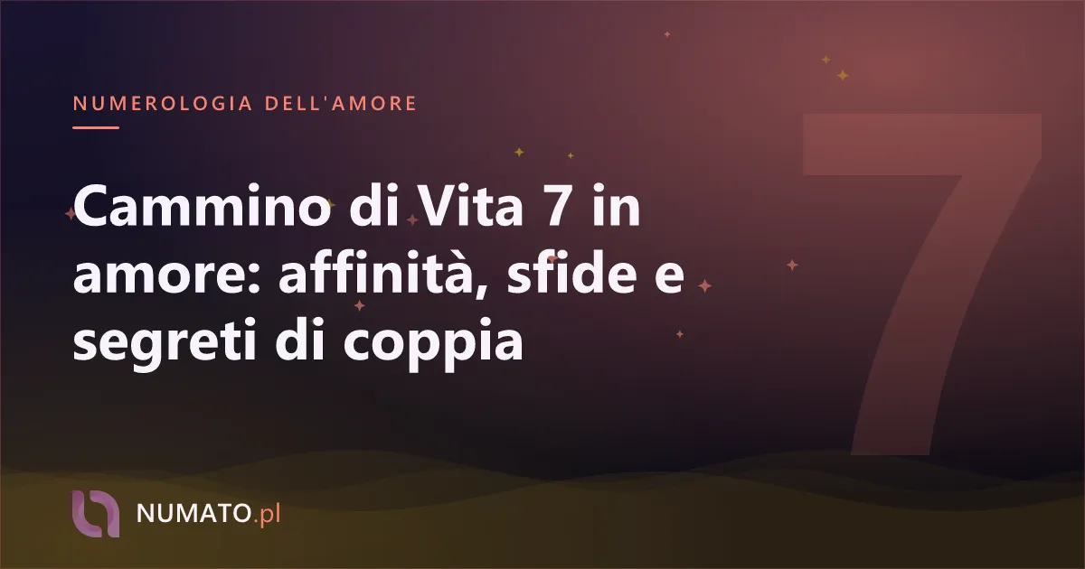 Cammino di Vita 7 in amore: affinità, sfide e segreti di coppia