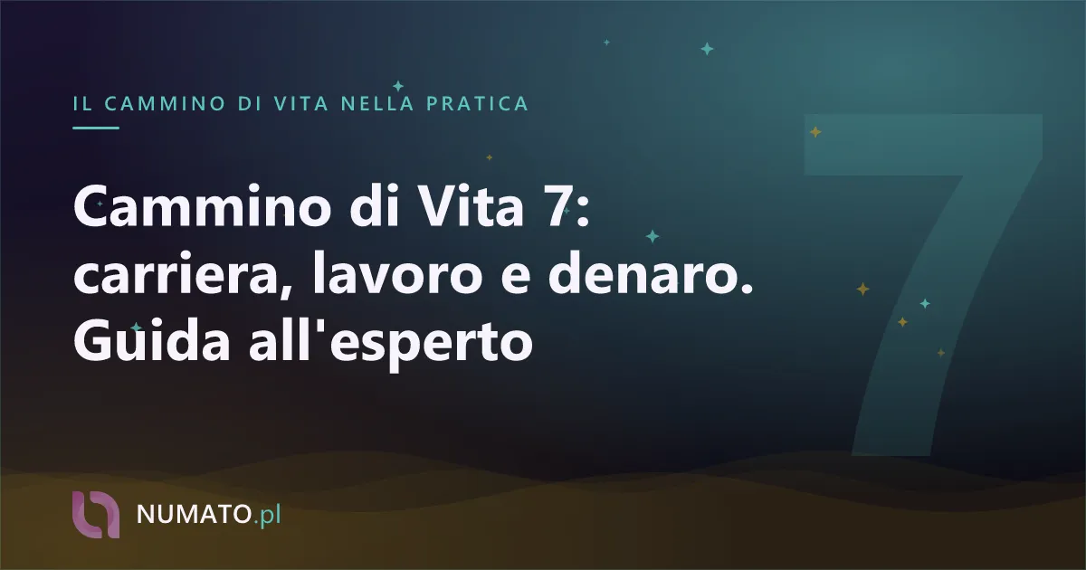 Cammino di Vita 7: carriera, lavoro e denaro. Guida all'esperto