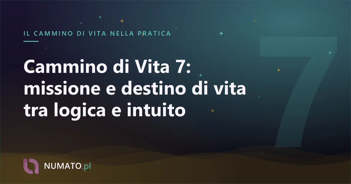 Cammino di Vita 7: missione e destino di vita tra logica e intuito