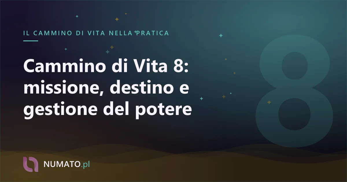 Cammino di Vita 8: missione, destino e gestione del potere