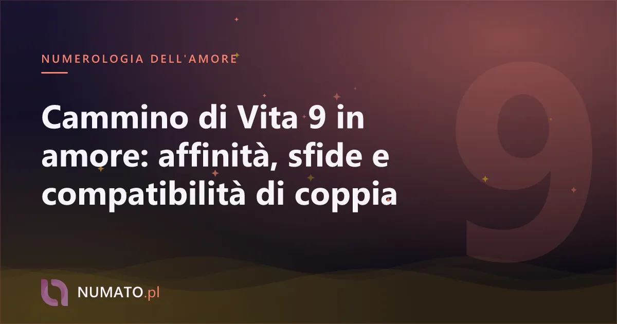 Cammino di Vita 9 in amore: affinità, sfide e compatibilità di coppia