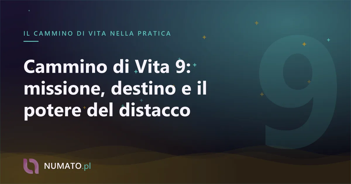 Cammino di Vita 9: missione, destino e il potere del distacco
