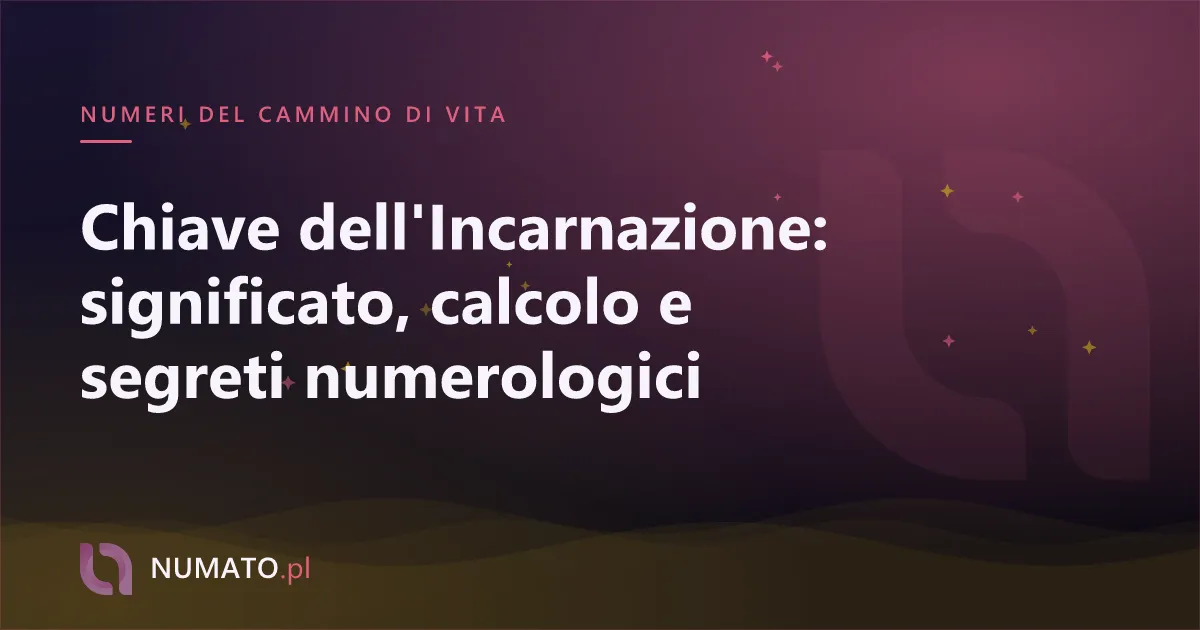 Chiave dell'Incarnazione: significato, calcolo e segreti numerologici