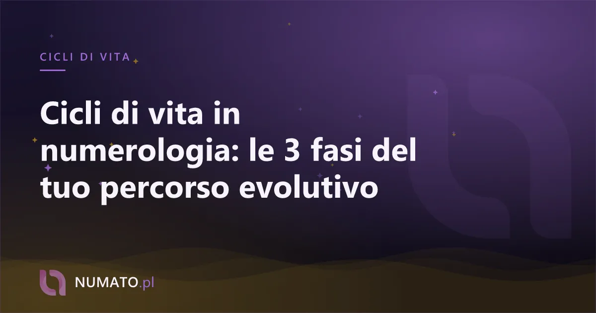 Cicli di vita in numerologia: le 3 fasi del tuo percorso evolutivo