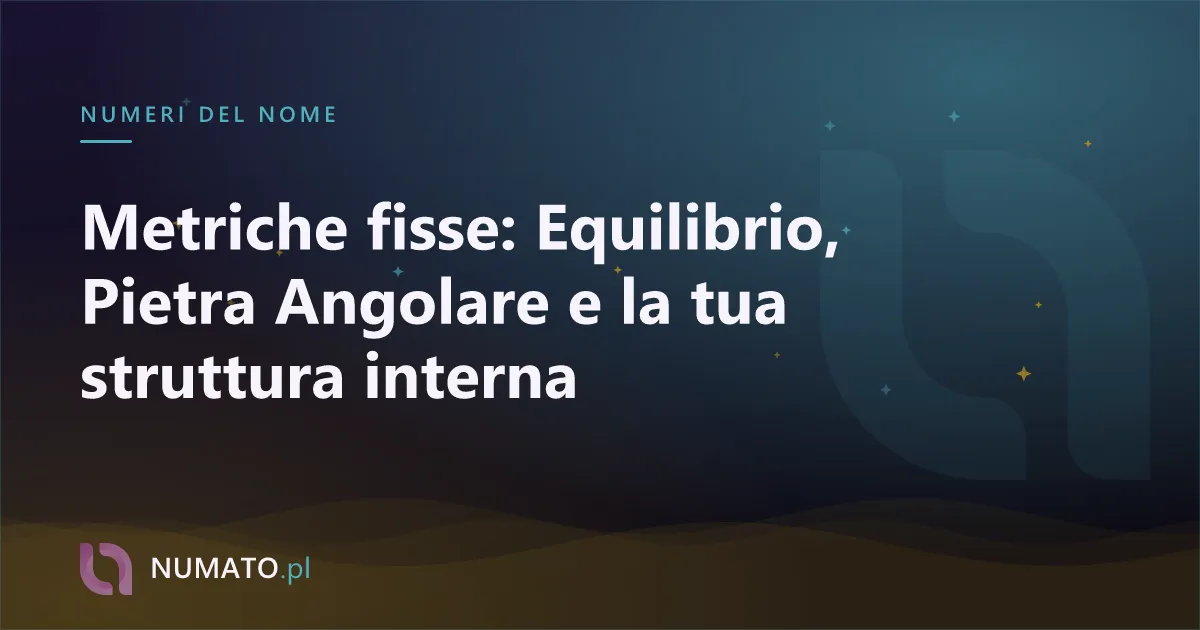 Metriche fisse: Equilibrio, Pietra Angolare e la tua struttura interna
