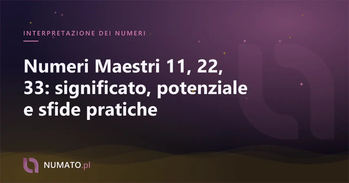 Numeri Maestri 11, 22, 33: significato, potenziale e sfide pratiche