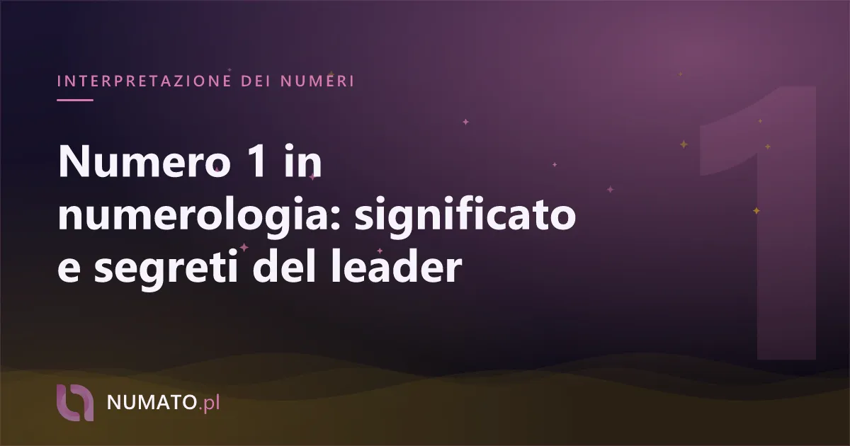 Numero 1 in numerologia: significato e segreti del leader