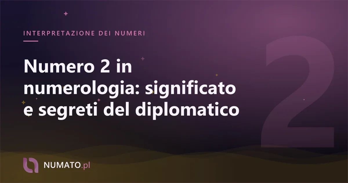 Numero 2 in numerologia: significato e segreti del diplomatico