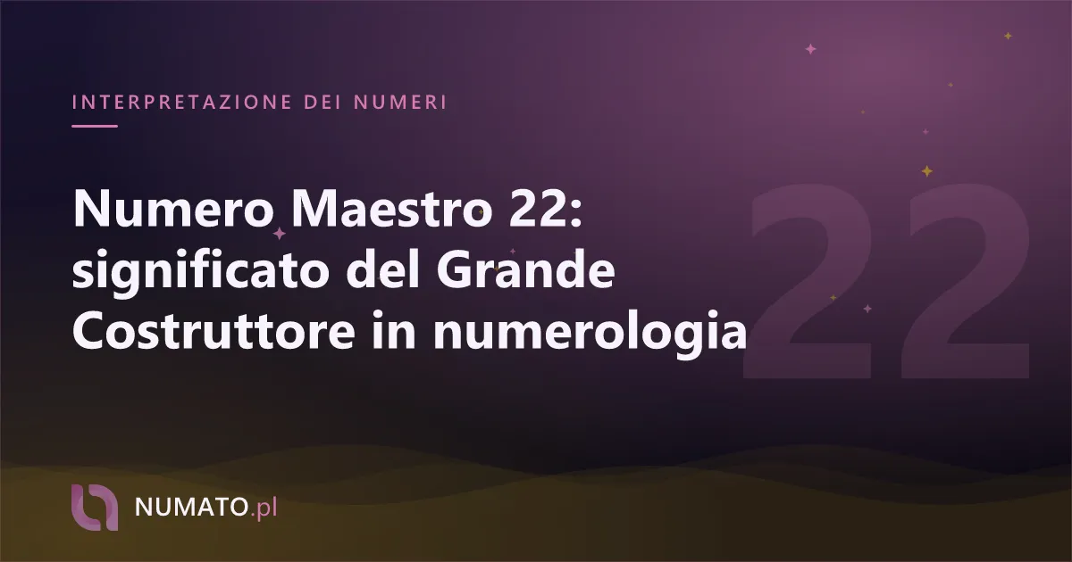 Numero Maestro 22: significato del Grande Costruttore in numerologia