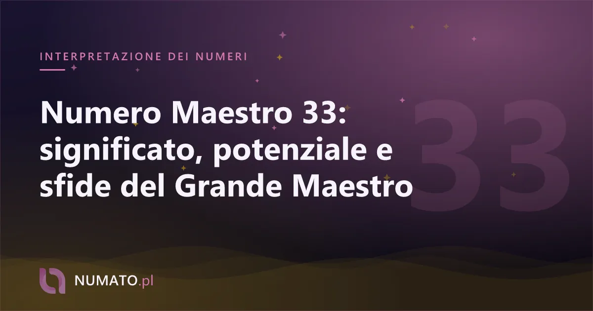 Numero Maestro 33: significato, potenziale e sfide del Grande Maestro