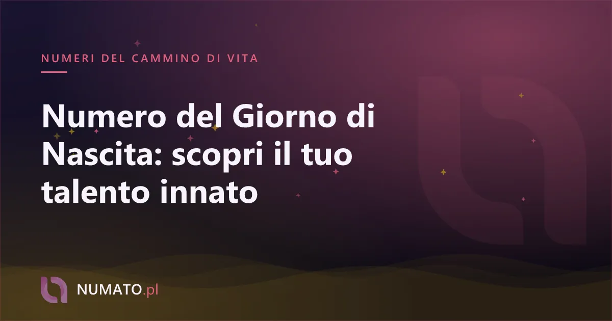 Numero del Giorno di Nascita: scopri il tuo talento innato