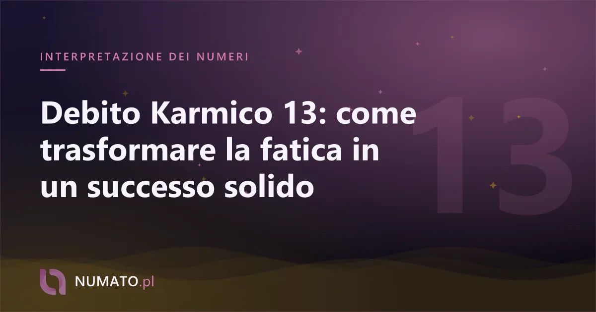 Debito Karmico 13: come trasformare la fatica in un successo solido