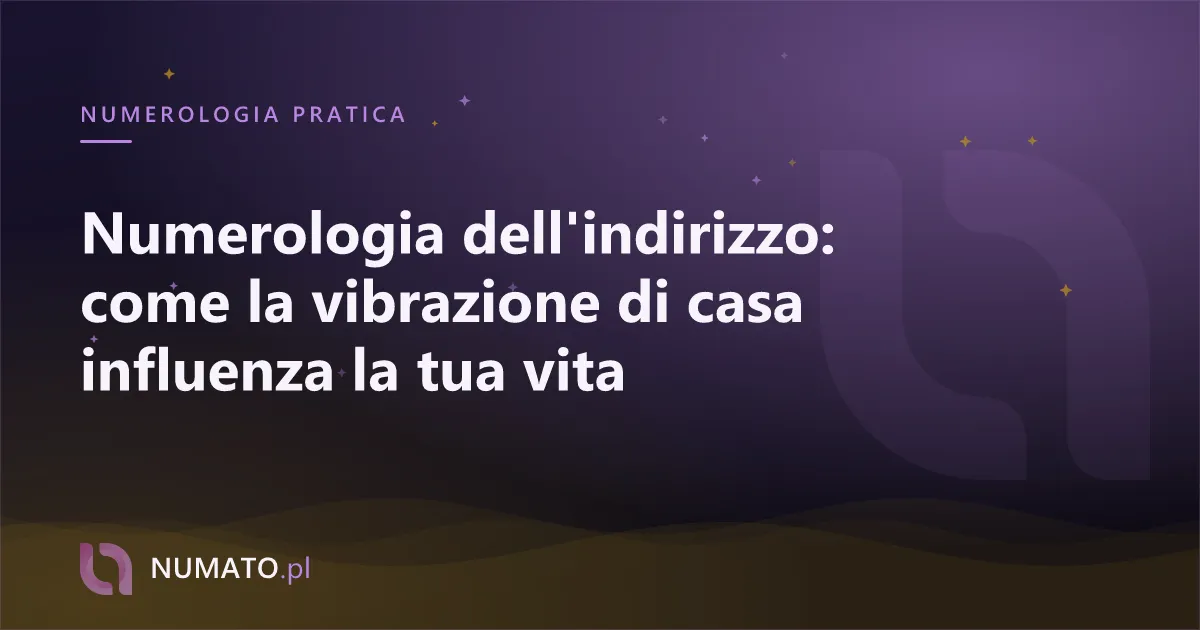 Numerologia dell'indirizzo: come la vibrazione di casa influenza la tua vita