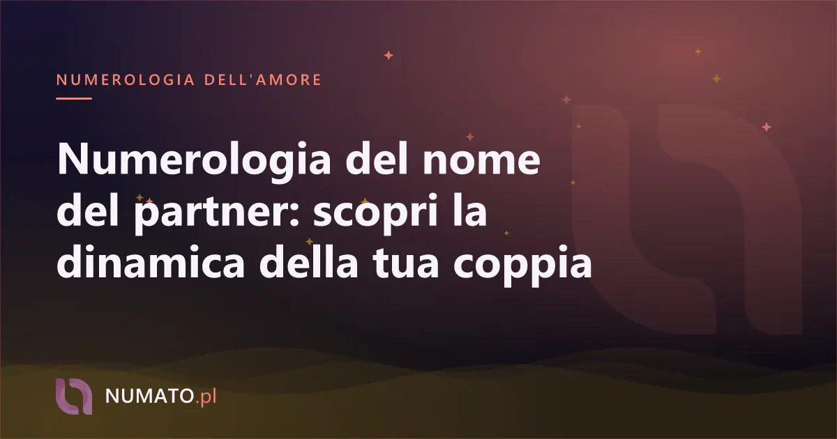 Numerologia del nome del partner: scopri la dinamica della tua coppia