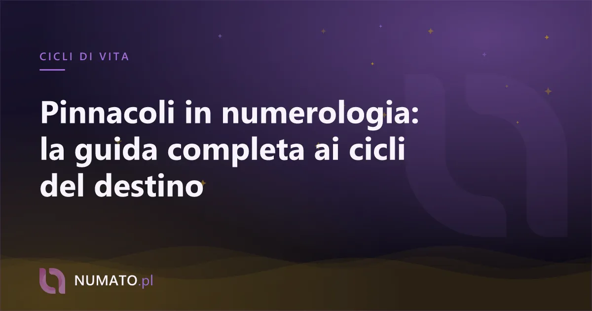 Pinnacoli in numerologia: la guida completa ai cicli del destino
