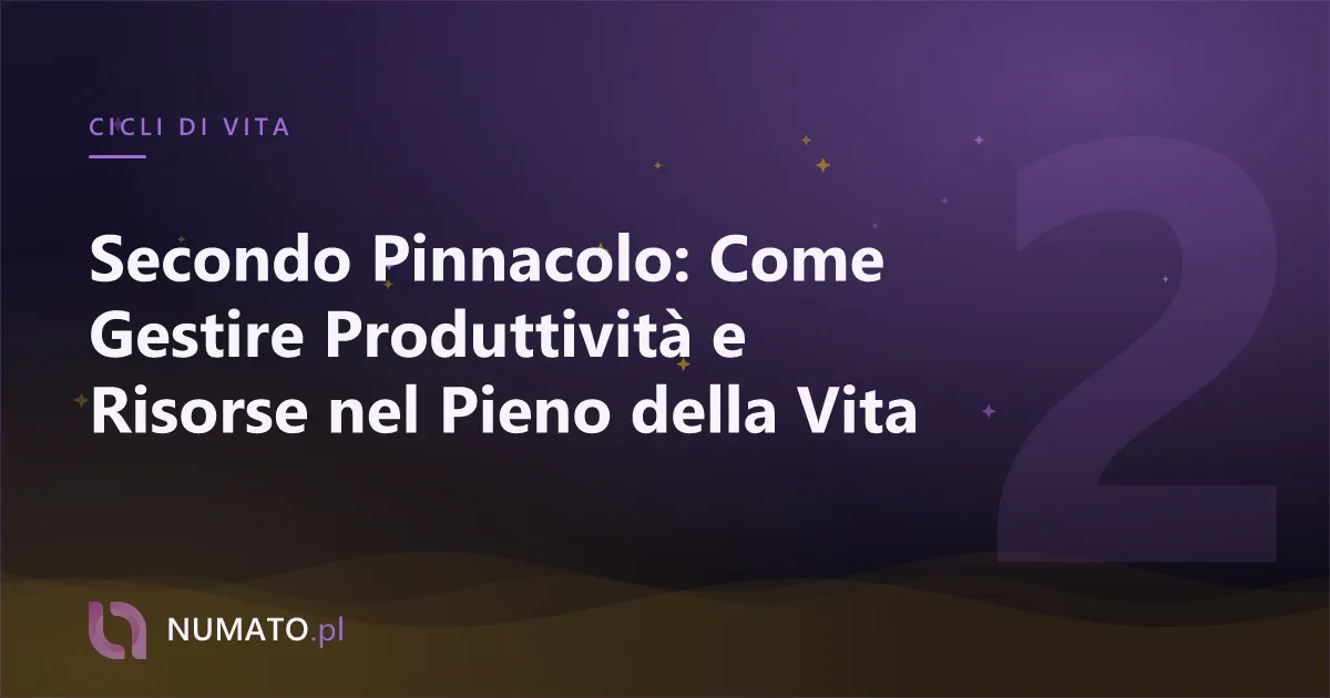 Secondo Pinnacolo: Come Gestire Produttività e Risorse nel Pieno della Vita