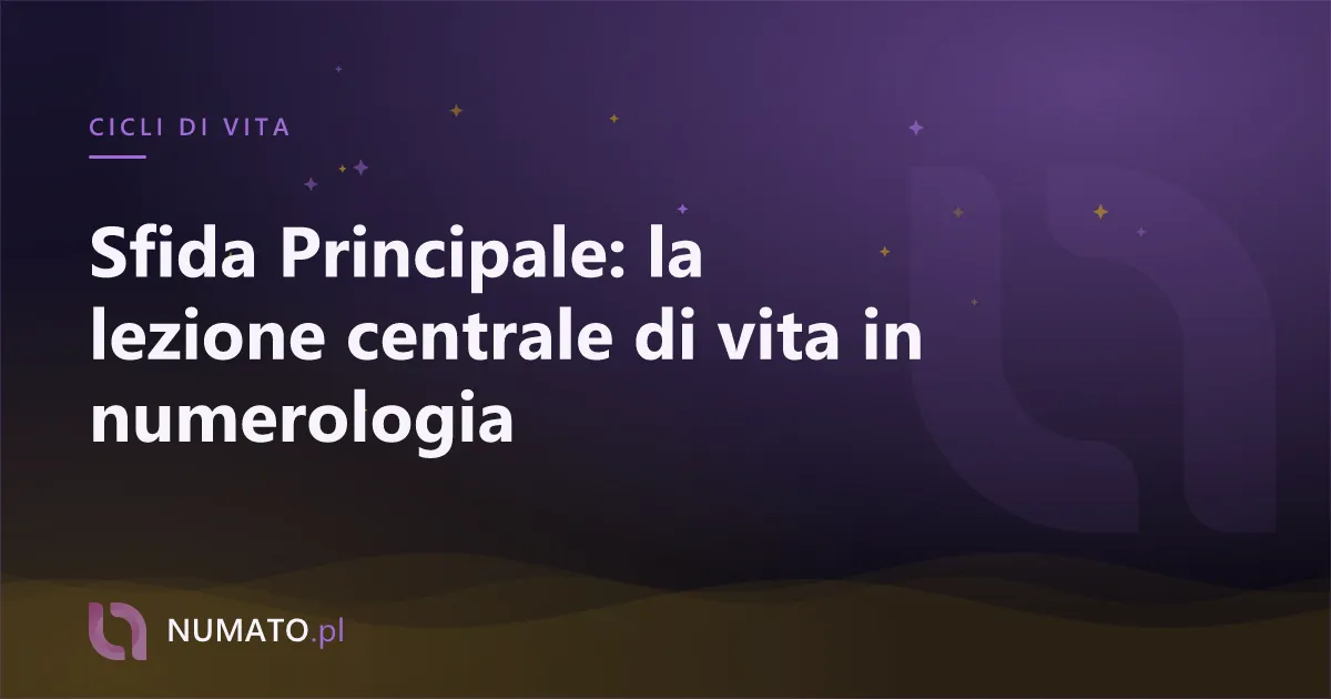 Sfida Principale: la lezione centrale di vita in numerologia