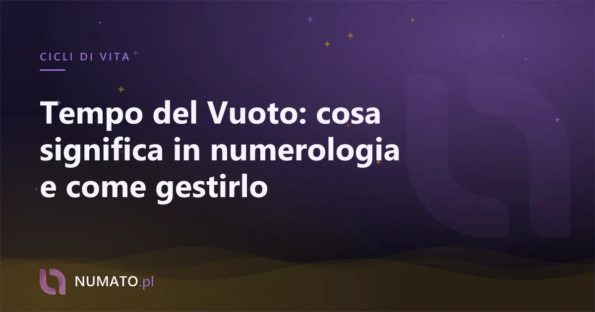 Tempo del Vuoto: cosa significa in numerologia e come gestirlo