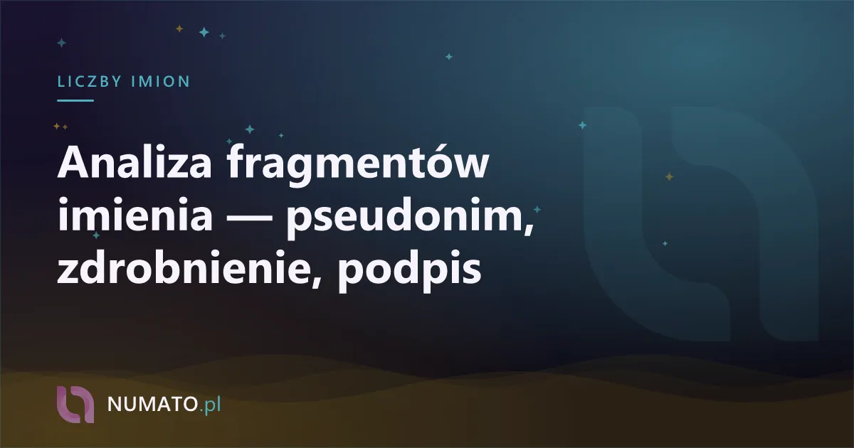 Analiza fragmentów imienia — pseudonim, zdrobnienie, podpis