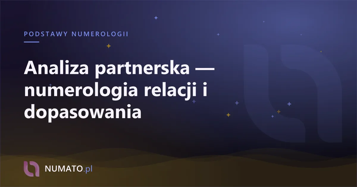 Analiza partnerska — numerologia relacji i dopasowania