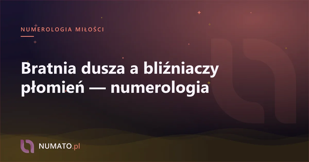Bratnia dusza a bliźniaczy płomień — numerologia