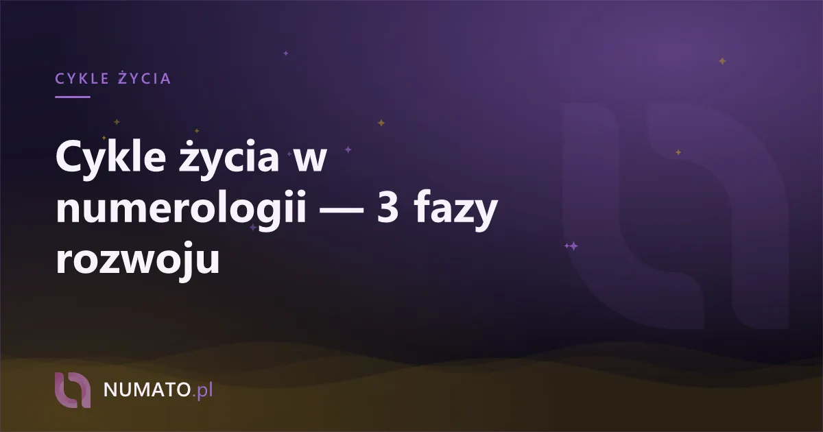 Cykle życia w numerologii — 3 fazy rozwoju