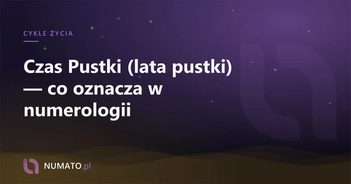Czas Pustki (lata pustki) — co oznacza w numerologii