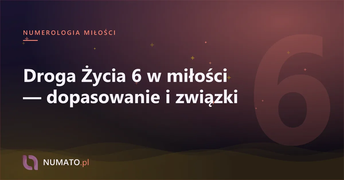 Droga Życia 6 w miłości — dopasowanie i związki