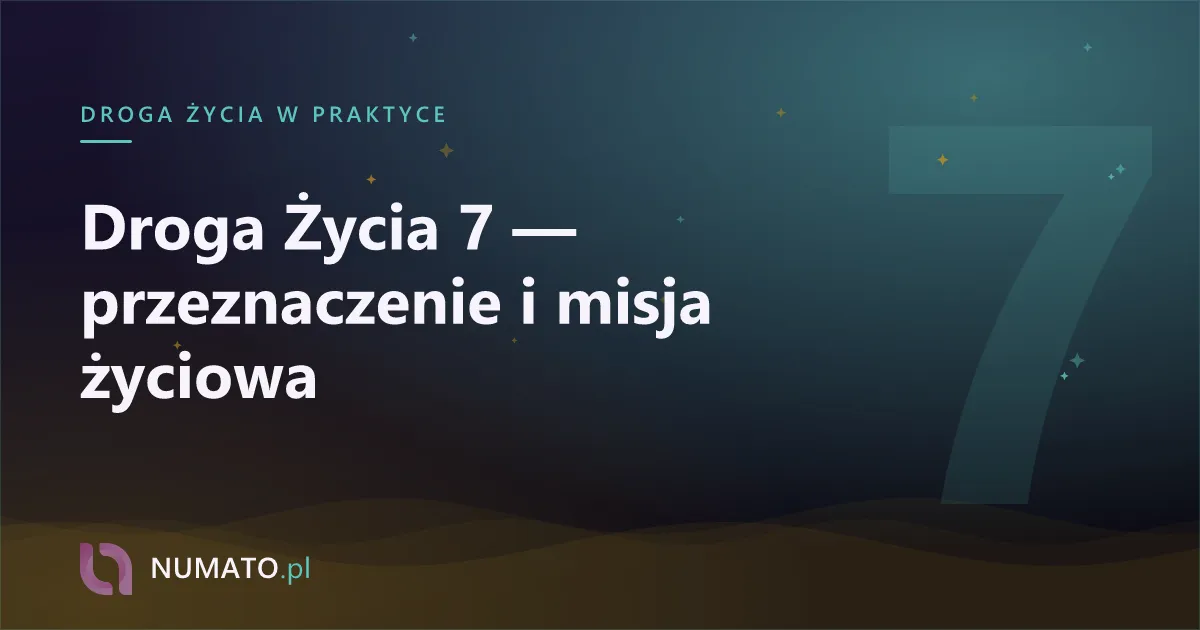 Droga Życia 7 — przeznaczenie i misja życiowa