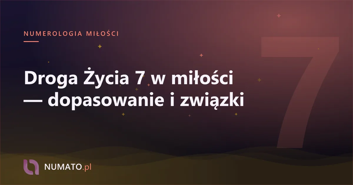 Droga Życia 7 w miłości — dopasowanie i związki