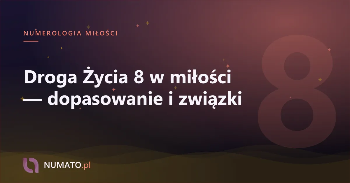 Droga Życia 8 w miłości — dopasowanie i związki