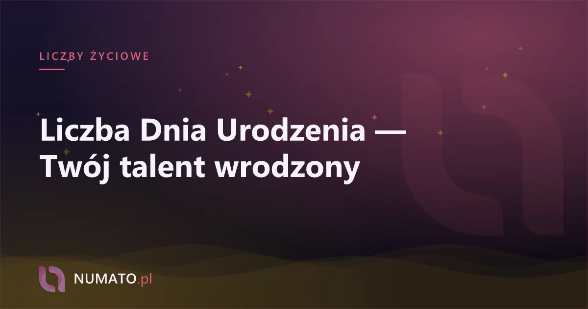 Liczba Dnia Urodzenia — Twój talent wrodzony