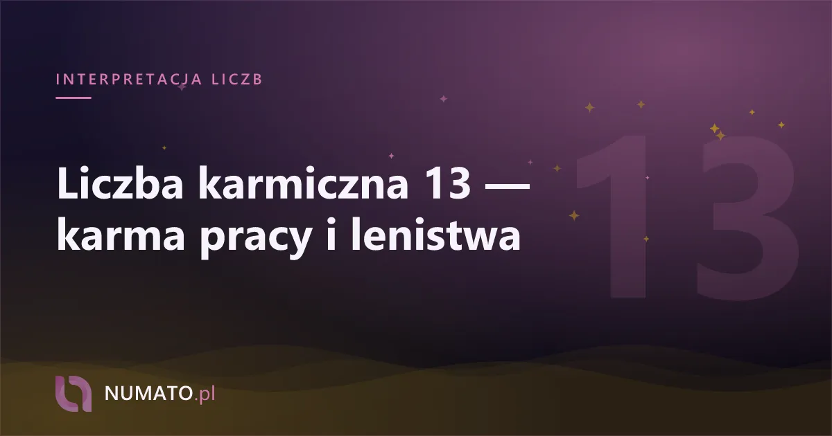 Liczba karmiczna 13 — karma pracy i lenistwa