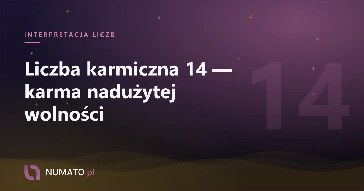 Liczba karmiczna 14 — karma nadużytej wolności