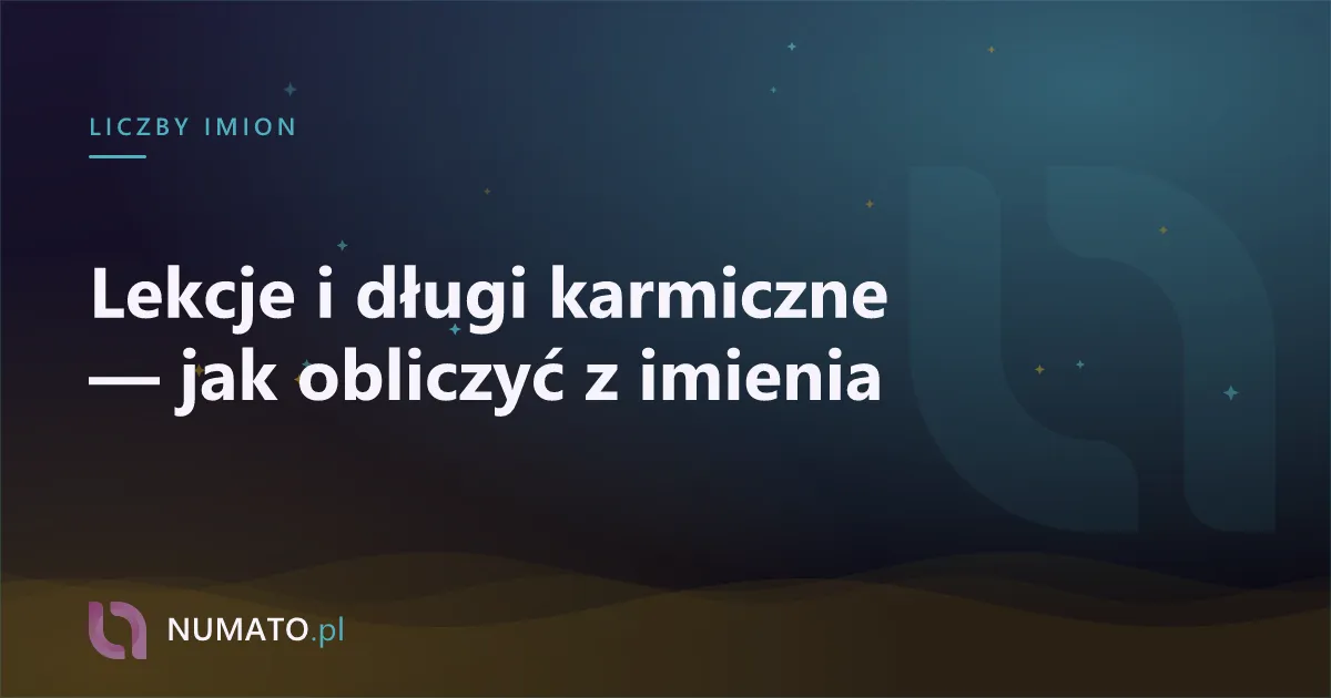 Lekcje i długi karmiczne — jak obliczyć z imienia