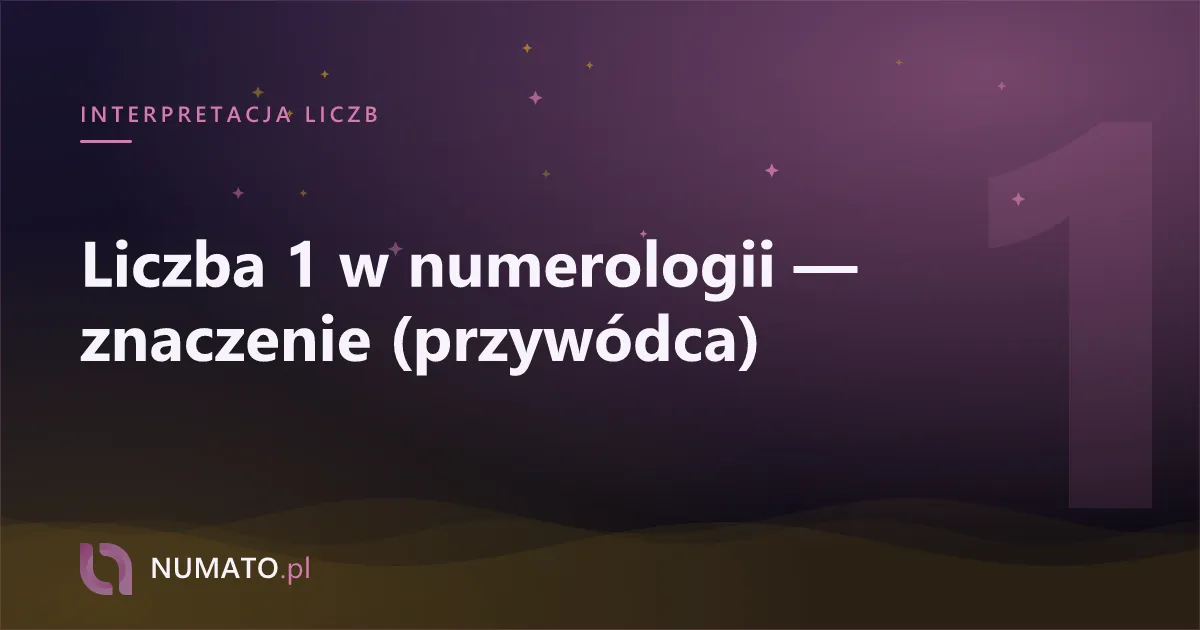 Liczba 1 w numerologii — znaczenie (przywódca)