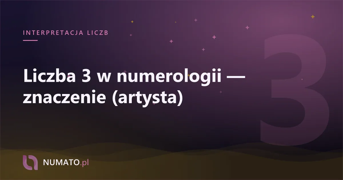 Liczba 3 w numerologii — znaczenie (artysta)