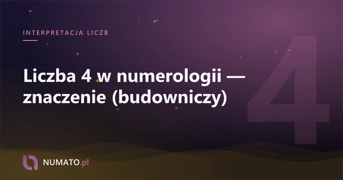 Liczba 4 w numerologii — znaczenie (budowniczy)