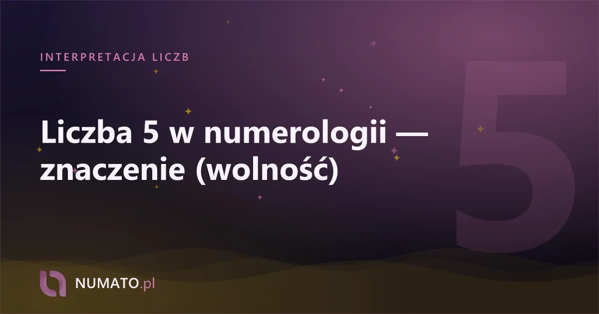 Liczba 5 w numerologii — znaczenie (wolność)