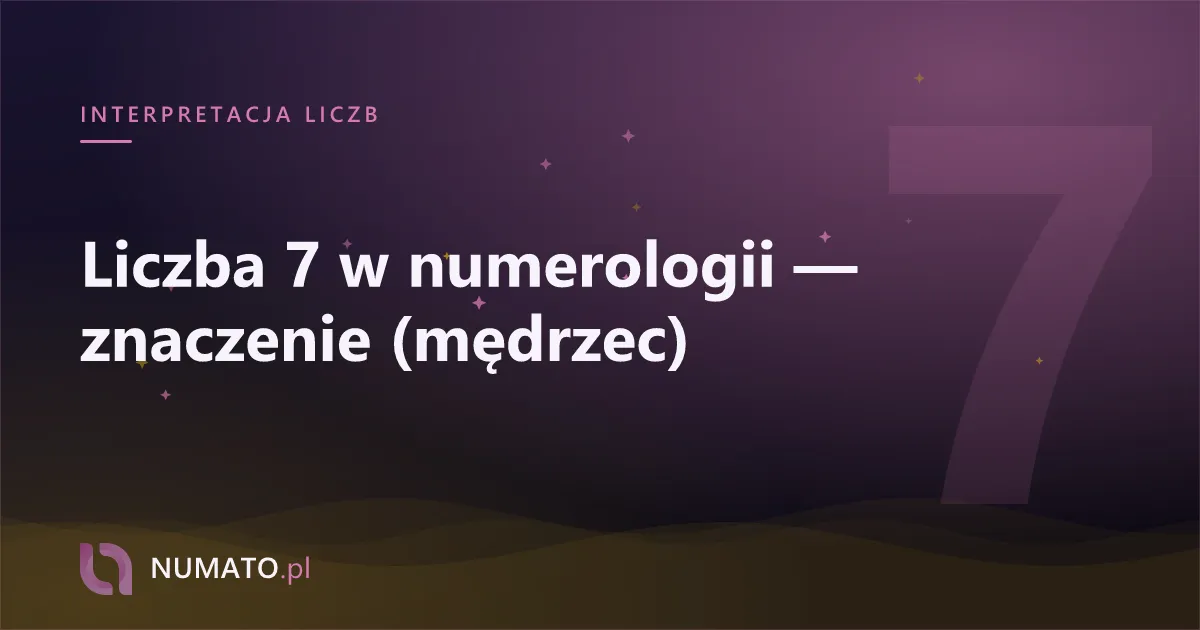 Liczba 7 w numerologii — znaczenie (mędrzec)