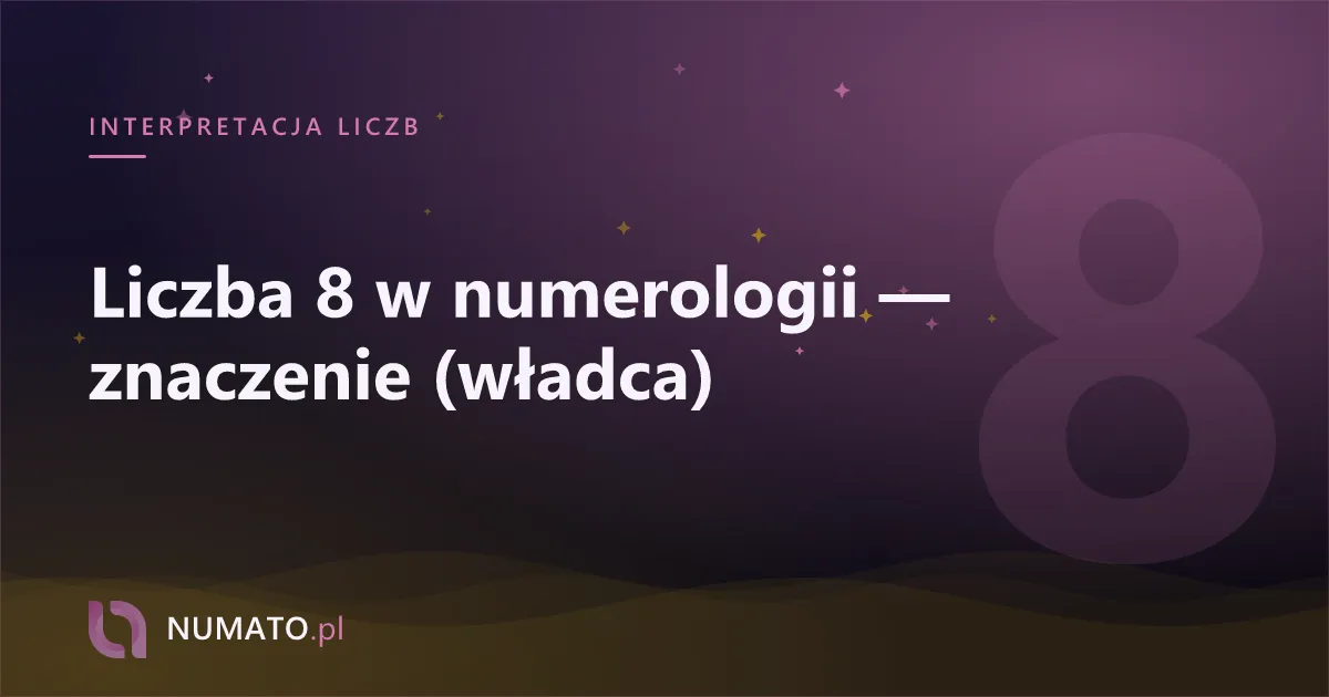 Liczba 8 w numerologii — znaczenie (władca)