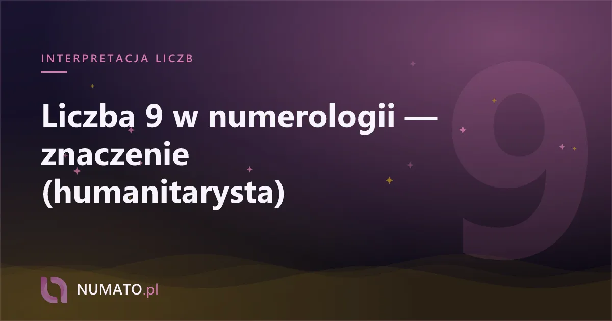Liczba 9 w numerologii — znaczenie (humanitarysta)